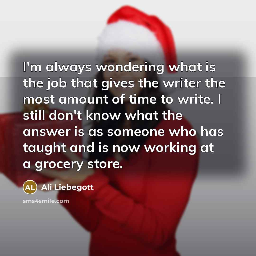 “I'm always wondering what is the job that gives the…” quote by Ali Liebegott