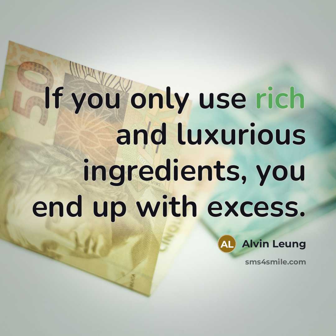“If you only use rich and luxurious ingredients, you end…” quote by Alvin Leung
