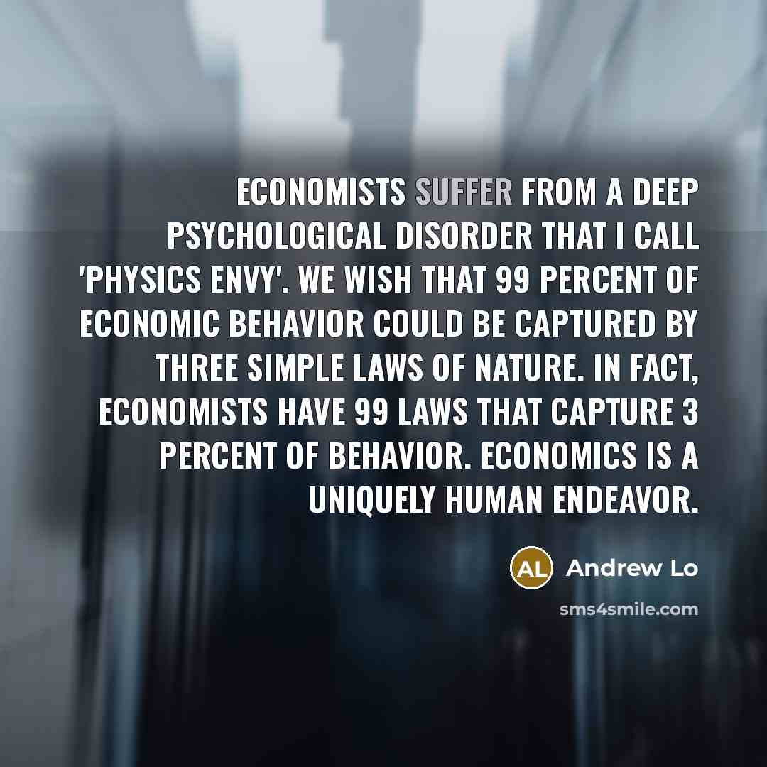 “Economists suffer from a deep psychological disorder that I call…” quote by Andrew Lo