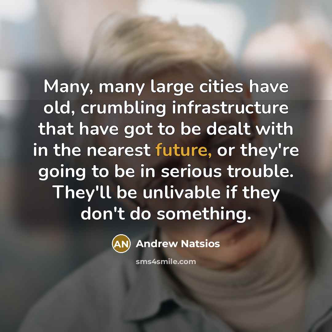 “Many, many large cities have old, crumbling infrastructure that have…” quote by Andrew Natsios