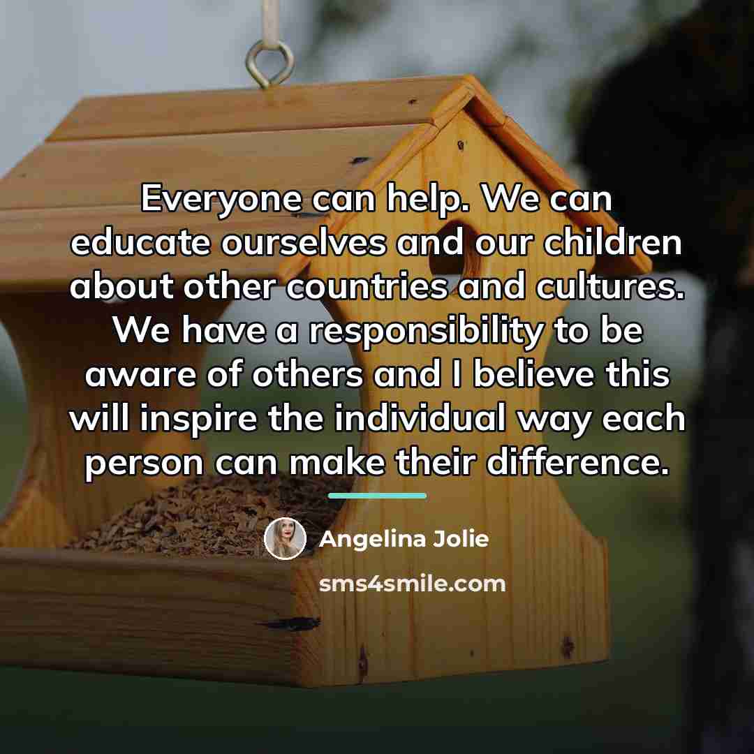 “Everyone can help. We can educate ourselves and our children…” quote by Angelina Jolie