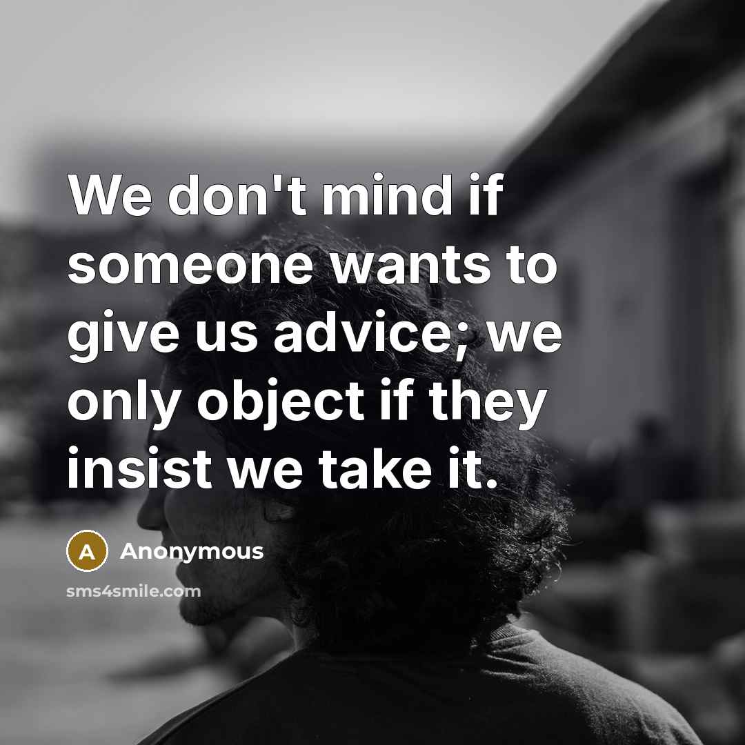 “We don't mind if someone wants to give us advice;…” quote by Anonymous