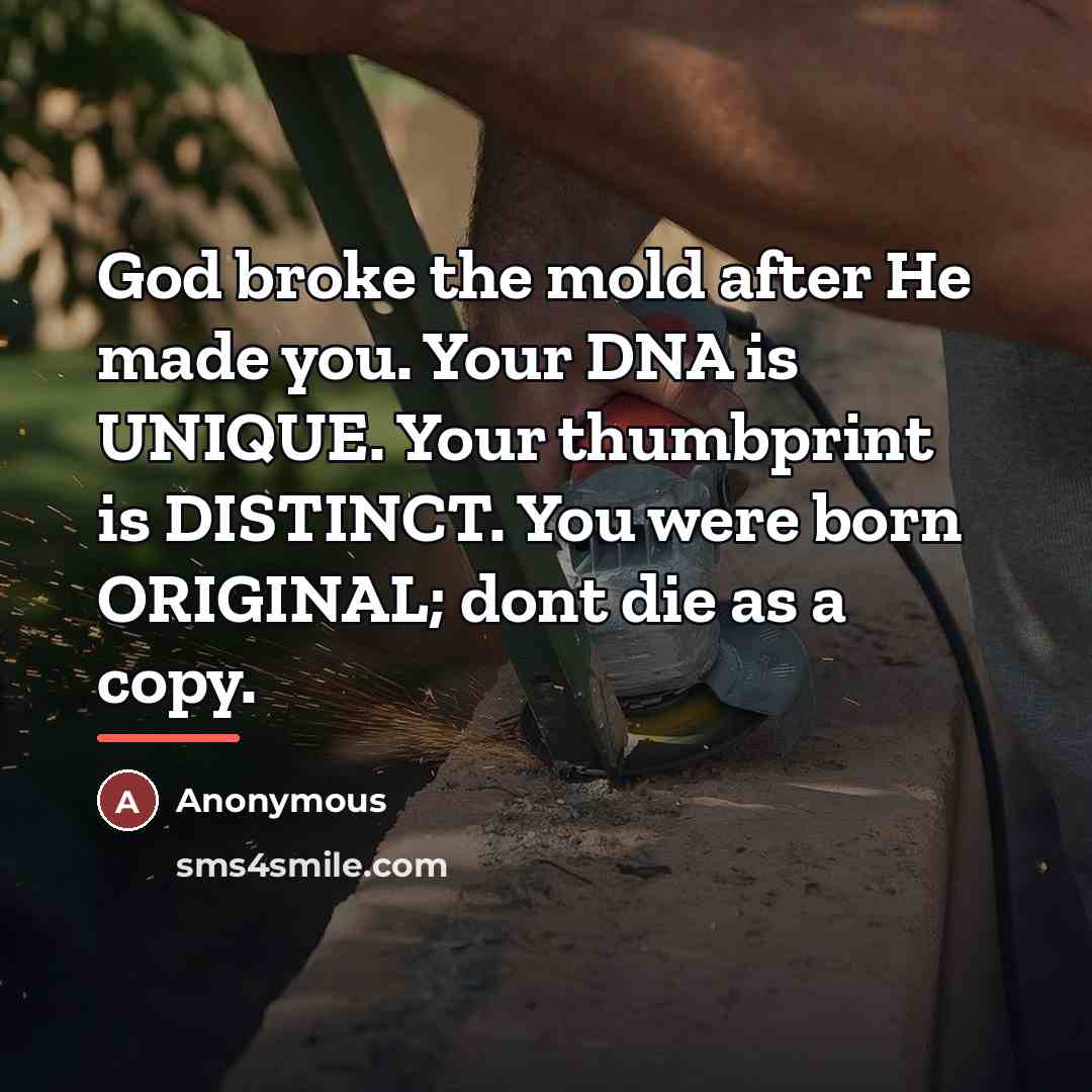 “God broke the mold after He made you. Your DNA…” quote by Anonymous