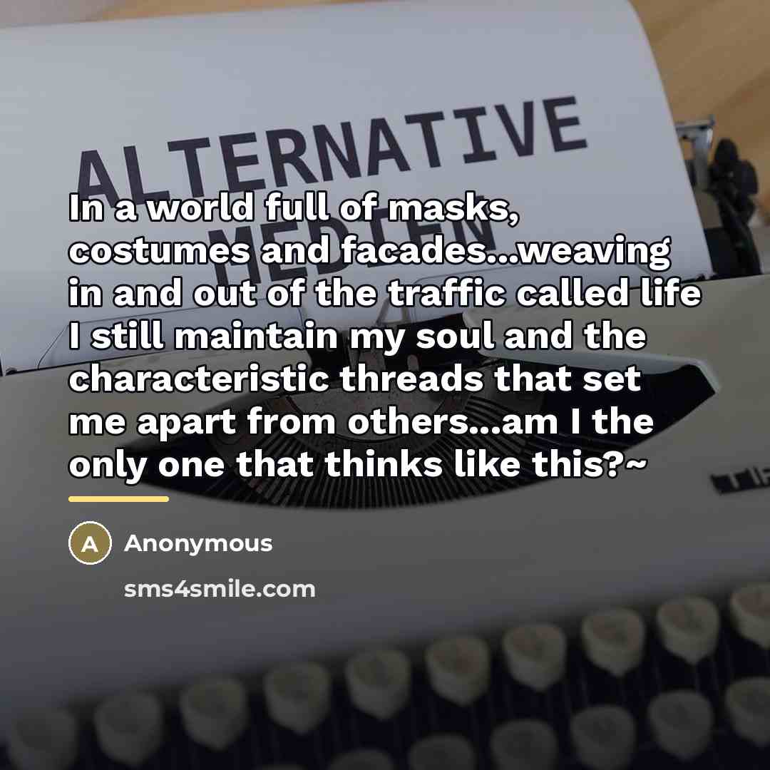 “In a world full of masks, costumes and facades...weaving in…” quote by Anonymous