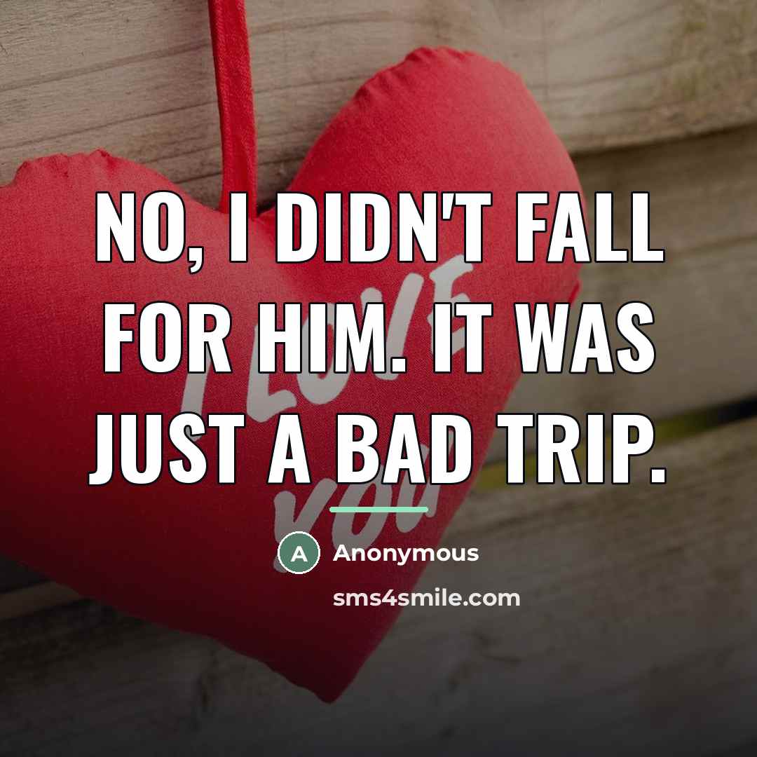 “No, I didn't fall for him. It was just a…” quote by Anonymous