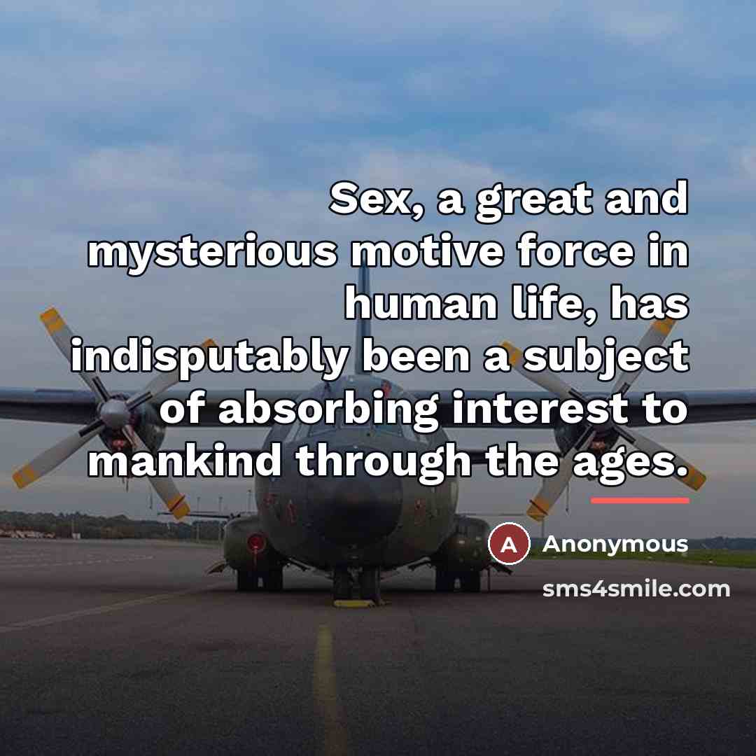 “Sex, a great and mysterious motive force in human life,…” quote by Anonymous