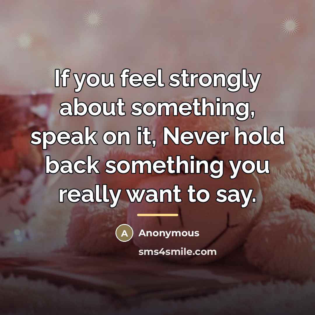 “If you feel strongly about something, speak on it, Never…” quote by Anonymous