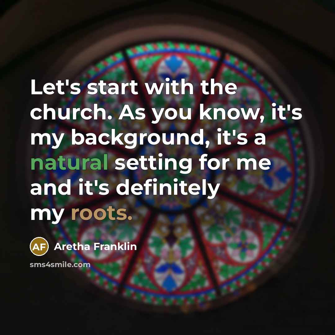 “Let's start with the church. As you know, it's my…” quote by Aretha Franklin