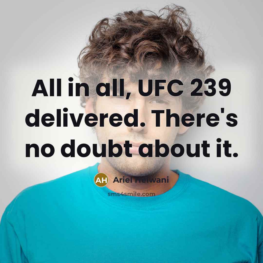 “All in all, UFC 239 delivered. There's no doubt about…” quote by Ariel Helwani