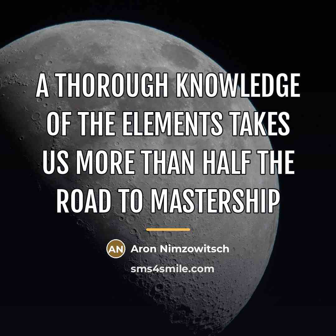 “A thorough knowledge of the elements takes us more than…” quote by Aron Nimzowitsch