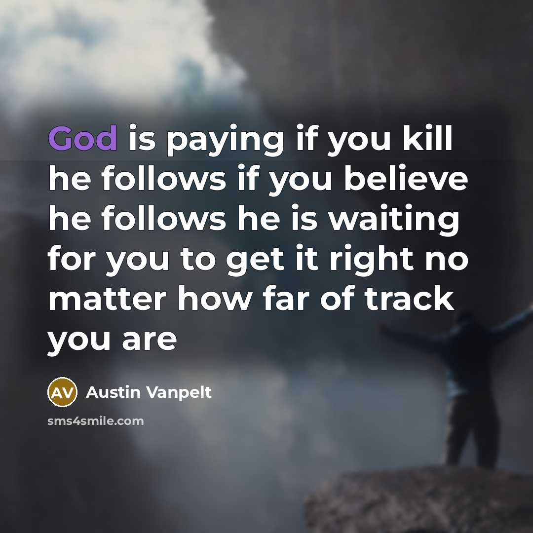“God is paying if you kill he follows if you…” quote by Austin Vanpelt