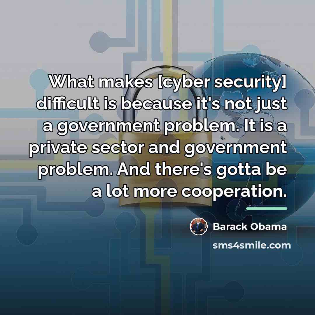 “What makes [cyber security] difficult is because it's not just…” quote by Barack Obama