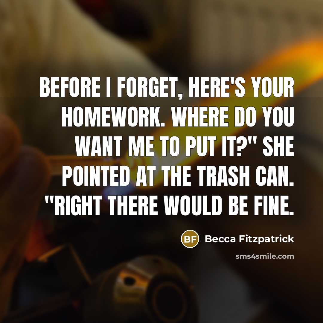 “Before I forget, here's your homework. Where do you want…” quote by Becca Fitzpatrick