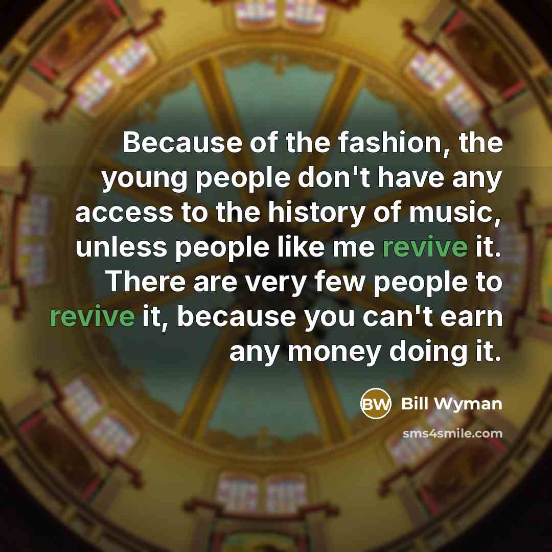 “Because of the fashion, the young people don't have any…” quote by Bill Wyman