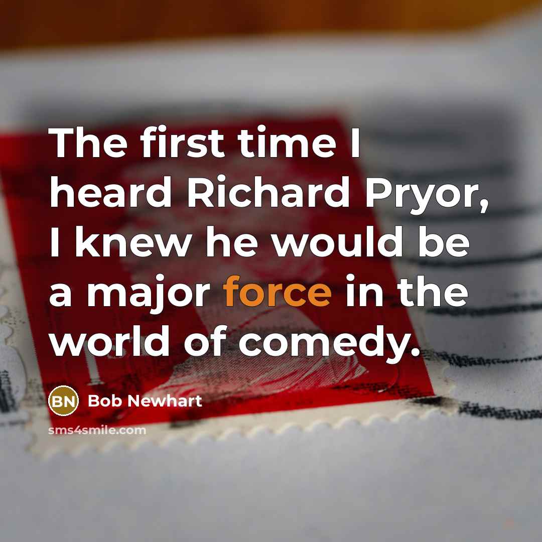 “The first time I heard Richard Pryor, I knew he…” quote by Bob Newhart