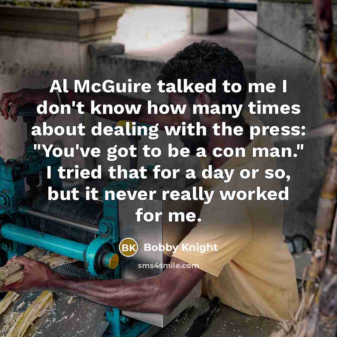 “Al McGuire talked to me I don't know how many…” quote by Bobby Knight
