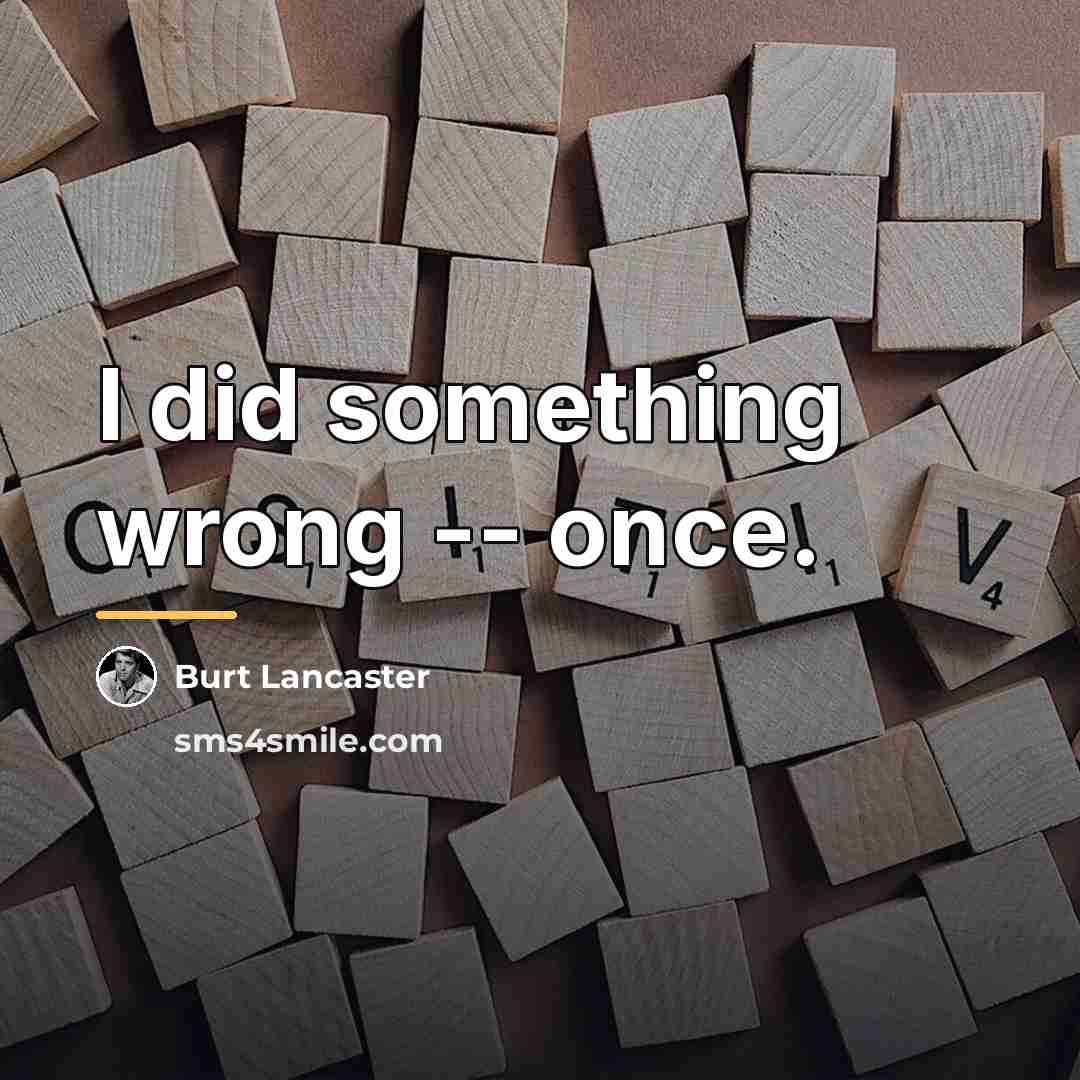 “I did something wrong -- once.…” quote by Burt Lancaster