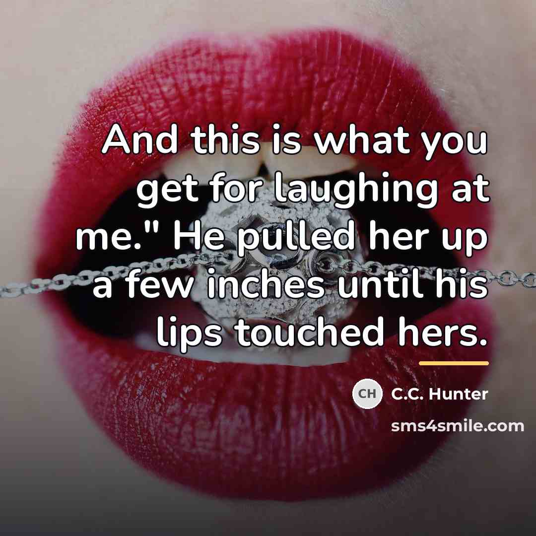 “And this is what you get for laughing at me."…” quote by C.C. Hunter