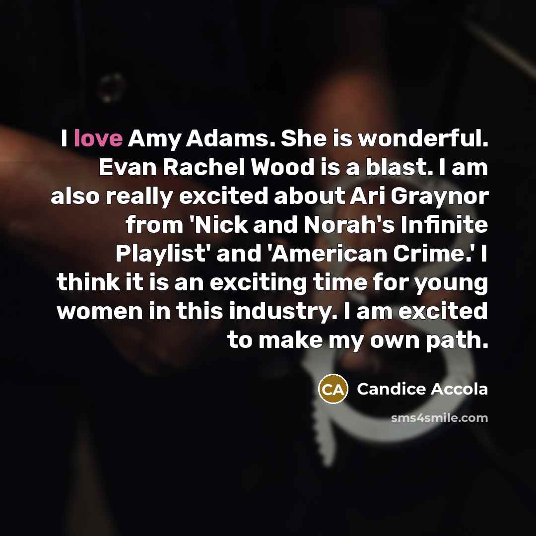 “I love Amy Adams. She is wonderful. Evan Rachel Wood…” quote by Candice Accola