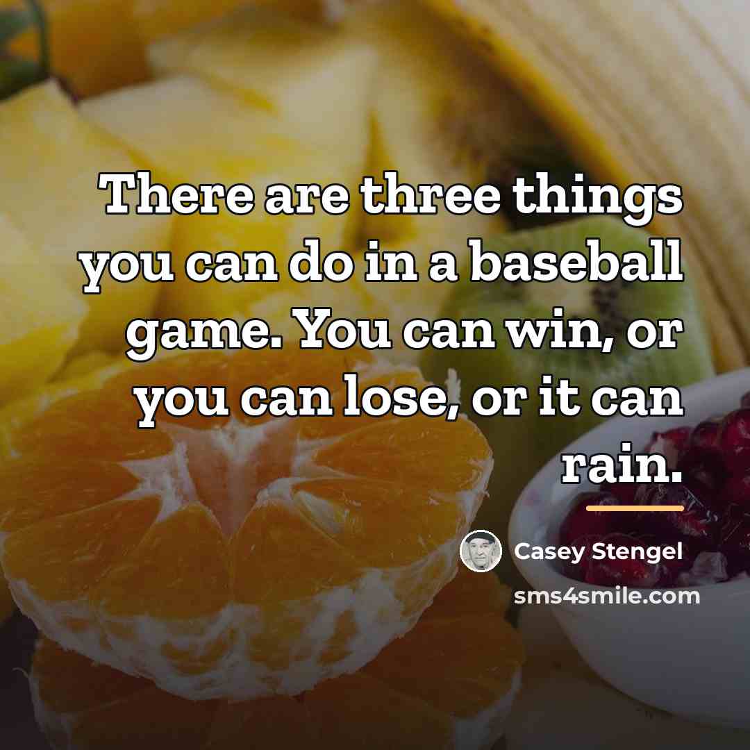 “There are three things you can do in a baseball…” quote by Casey Stengel