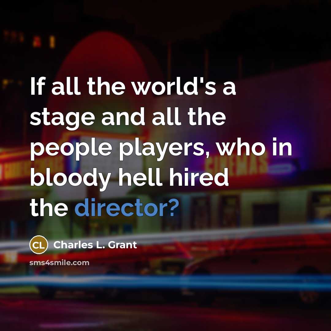 “If all the world's a stage and all the people…” quote by Charles L. Grant