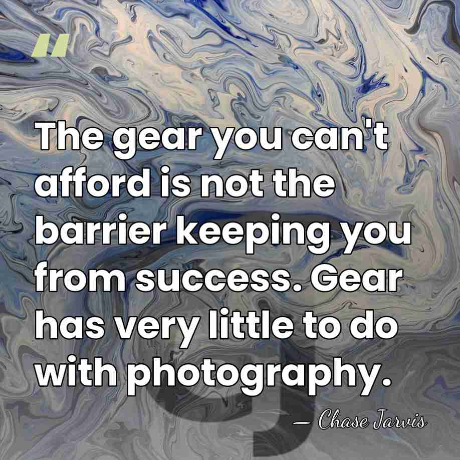 The gear you can't afford is not the barrier keeping you from&hellip; - Chase Jarvis