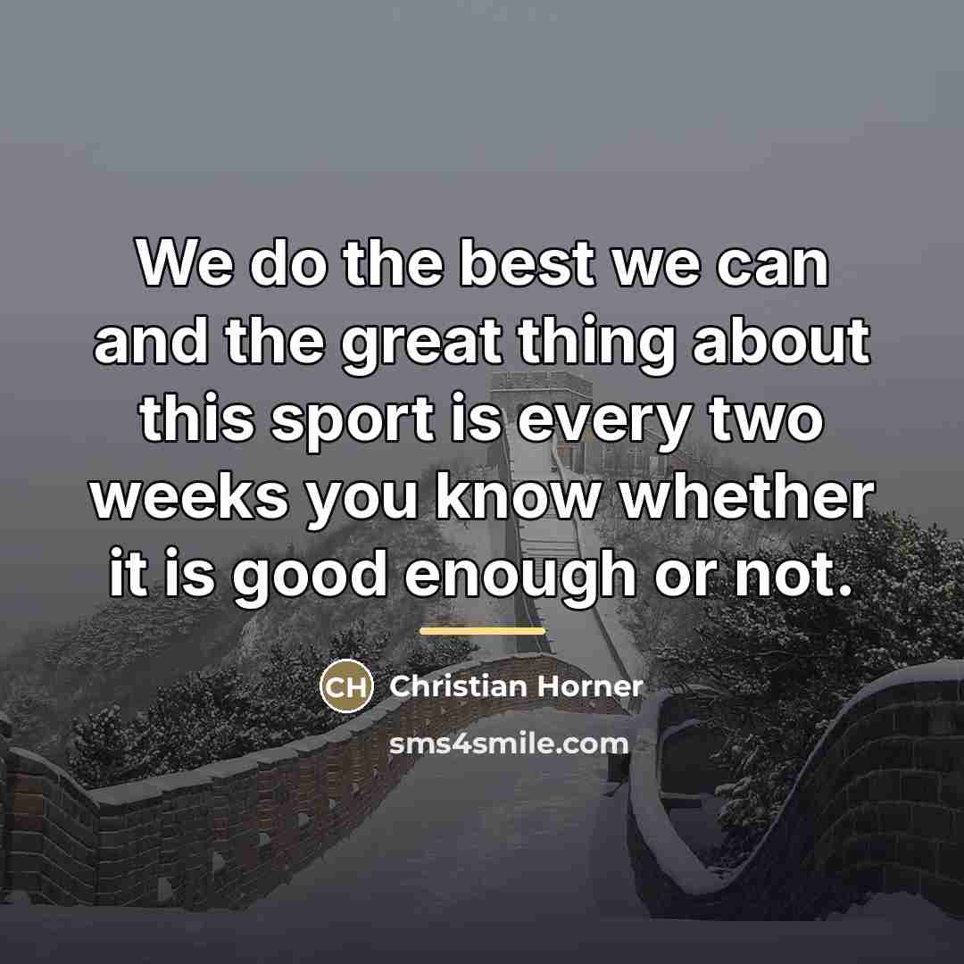 “We do the best we can and the great thing…” quote by Christian Horner
