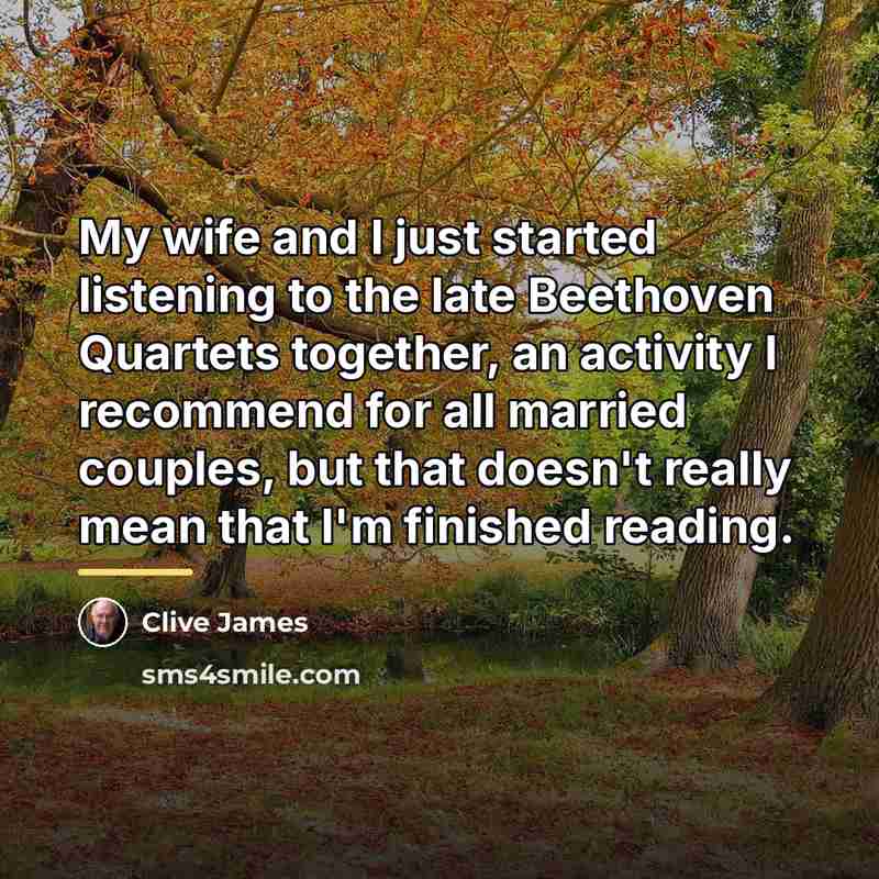 “My wife and I just started listening to the late…” quote by Clive James