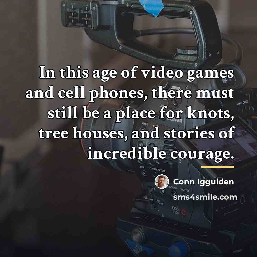 “In this age of video games and cell phones, there…” quote by Conn Iggulden