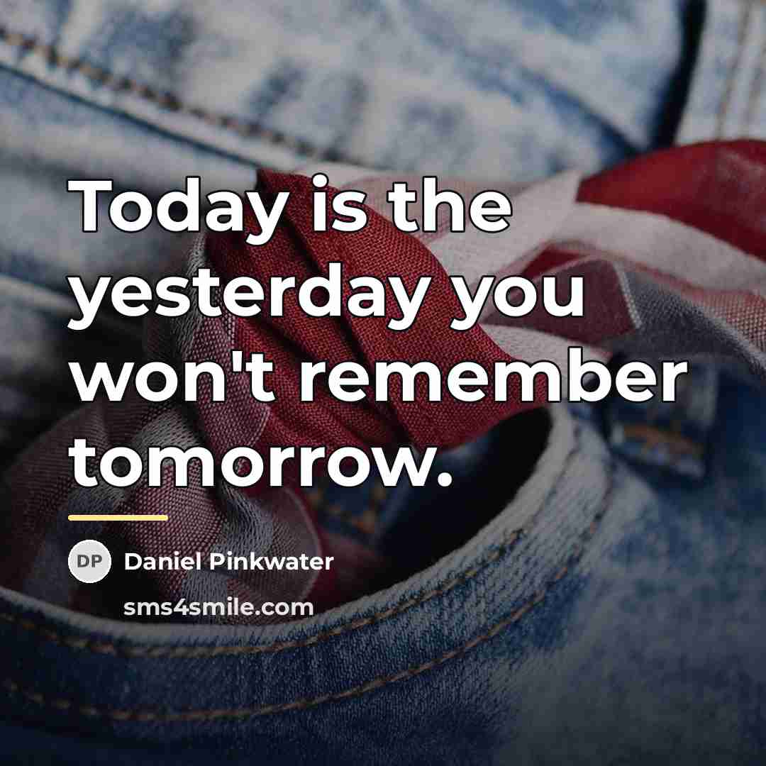 “Today is the yesterday you won't remember tomorrow.…” quote by Daniel Pinkwater