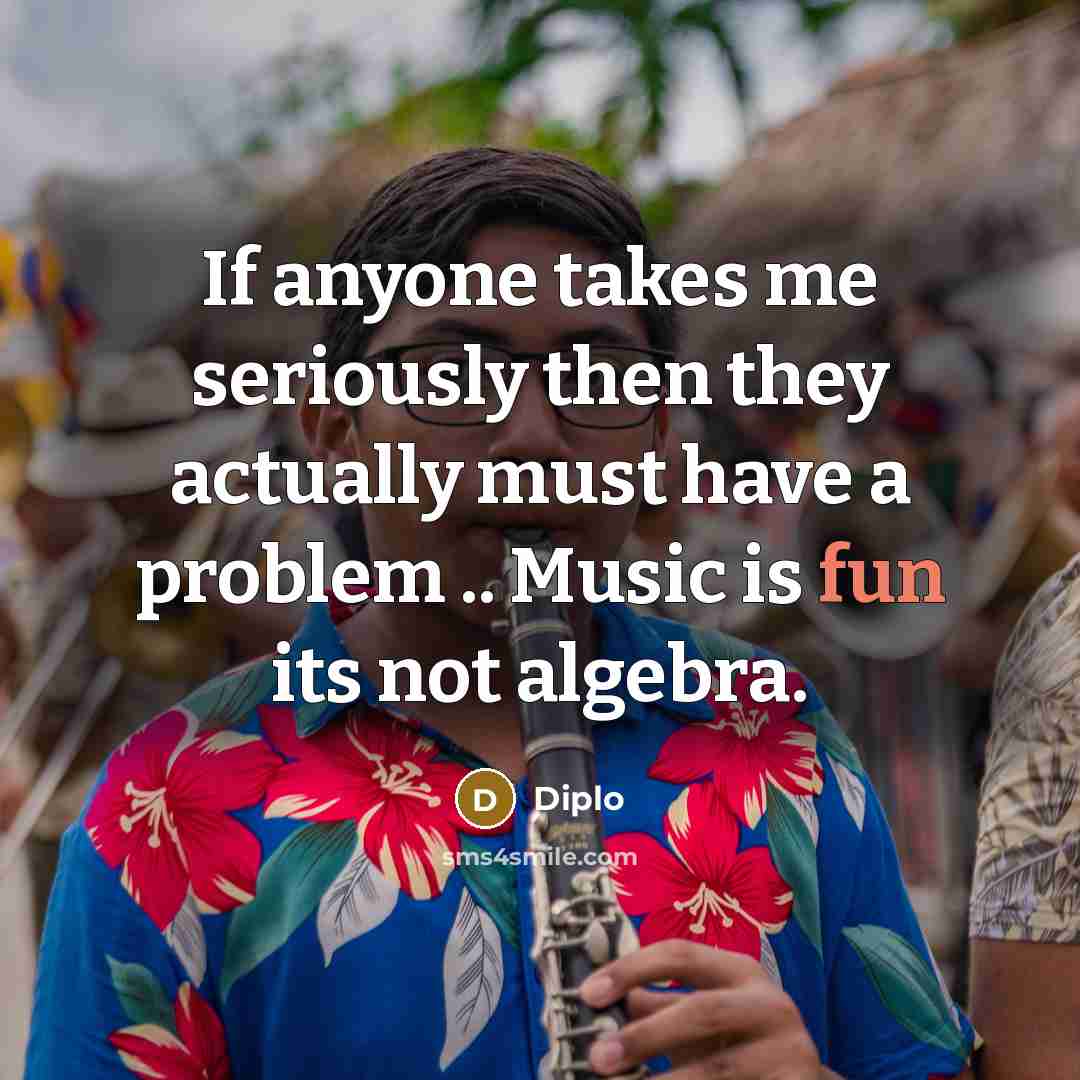 “If anyone takes me seriously then they actually must have…” quote by Diplo