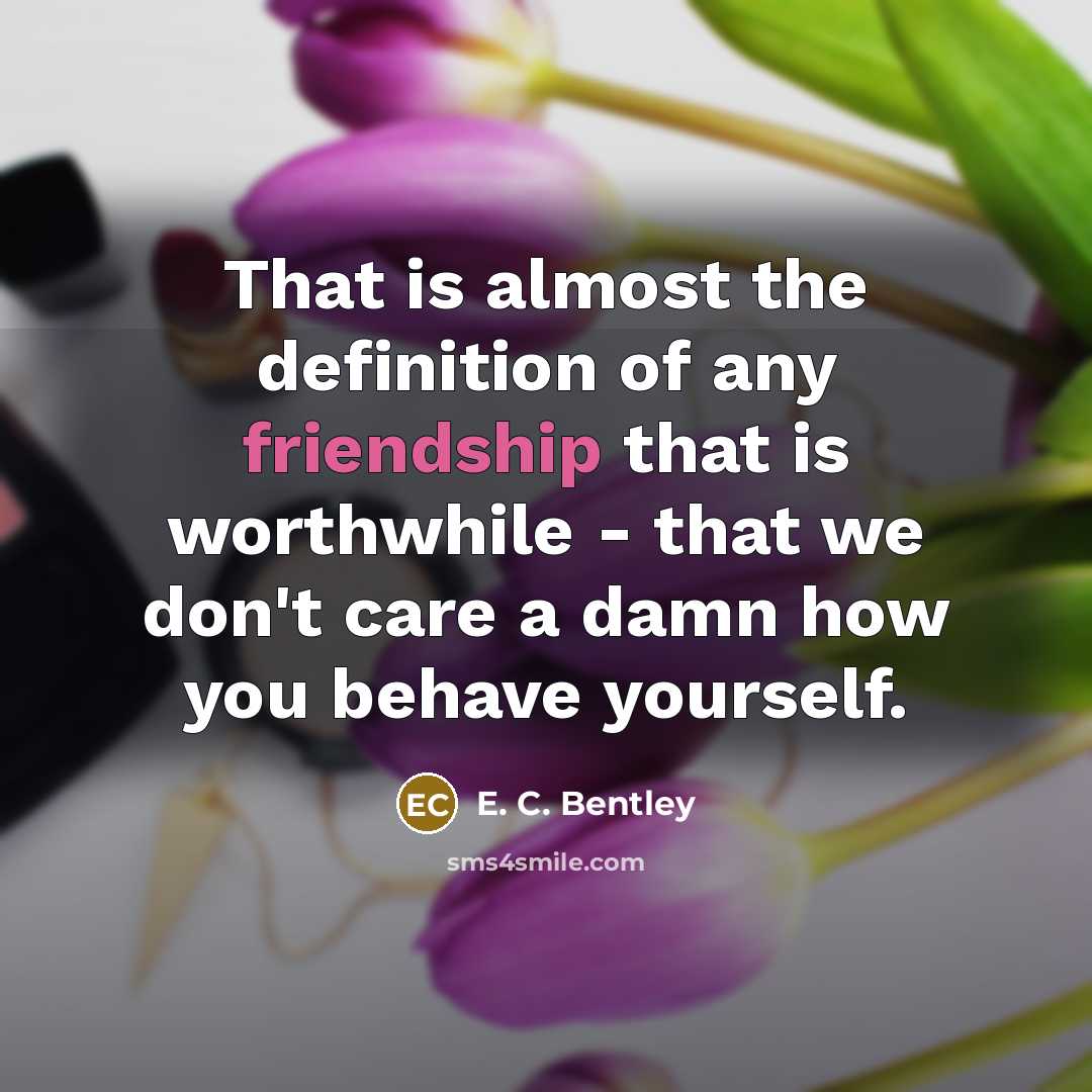 “That is almost the definition of any friendship that is…” quote by E. C. Bentley