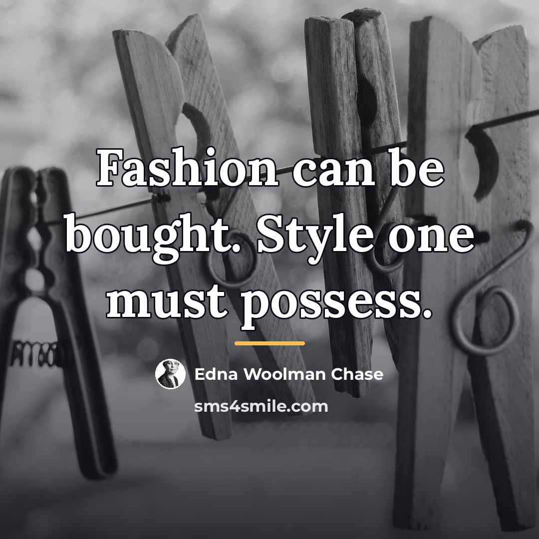 “Fashion can be bought. Style one must possess.…” quote by Edna Woolman Chase
