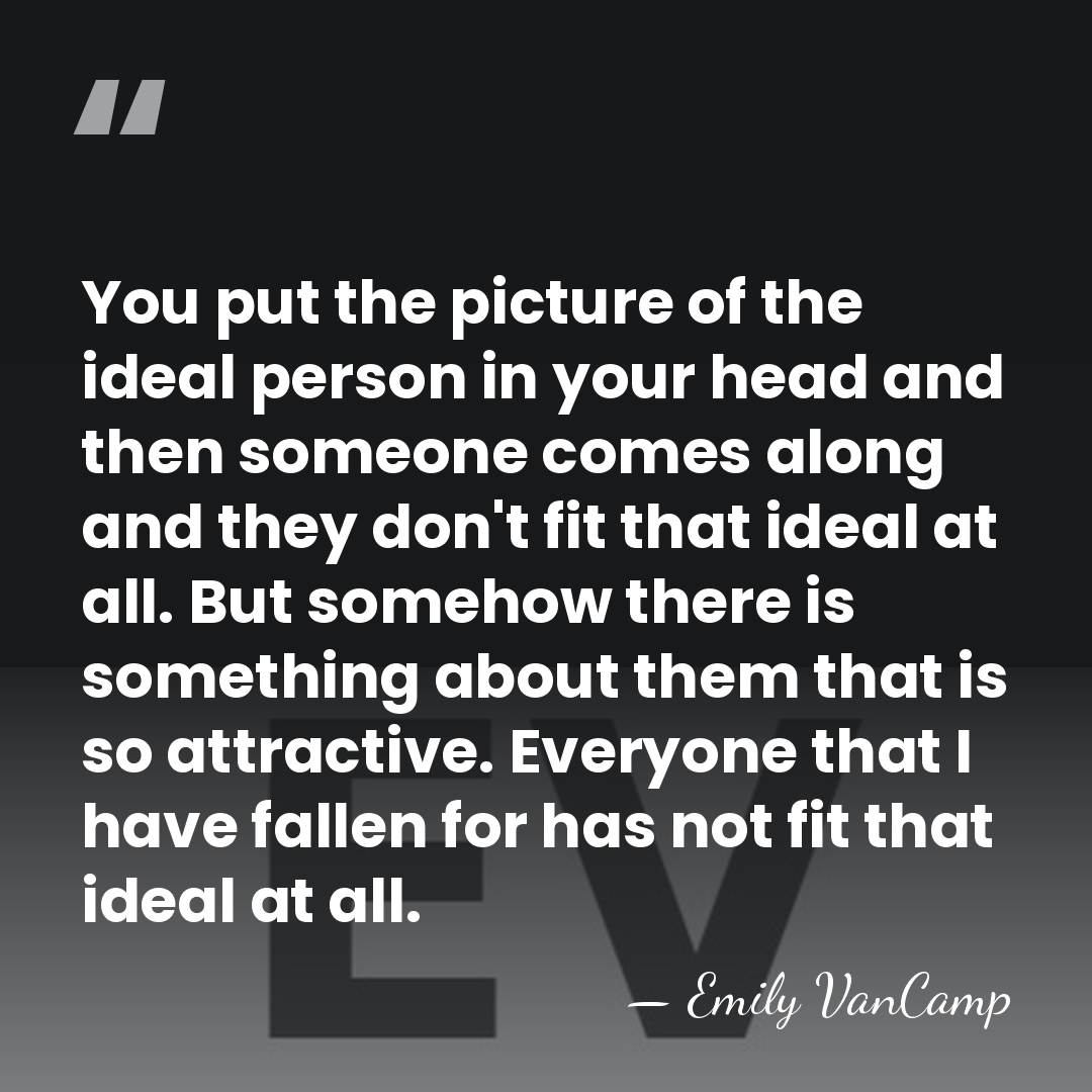 You put the picture of the ideal person in your head and&hellip; - Emily VanCamp