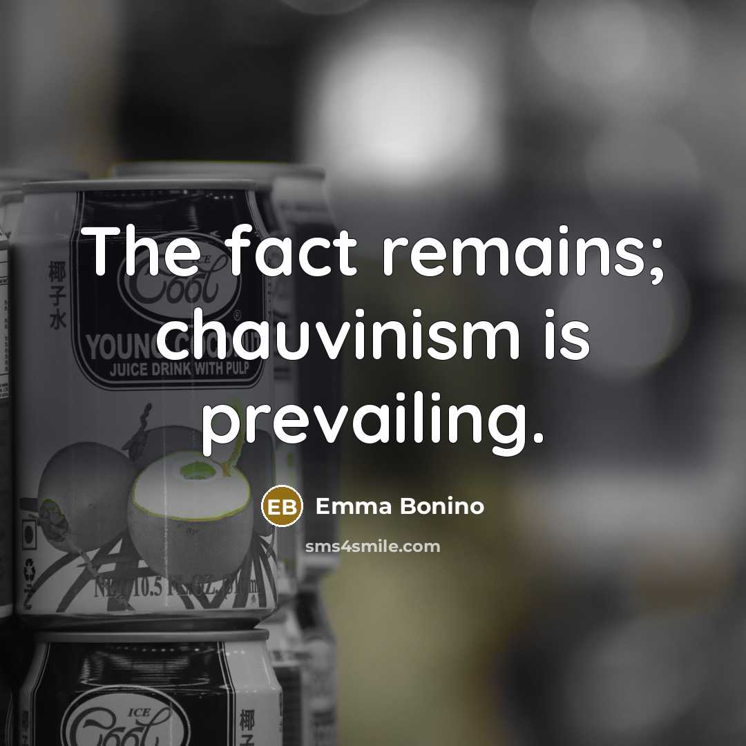 “The fact remains; chauvinism is prevailing.…” quote by Emma Bonino