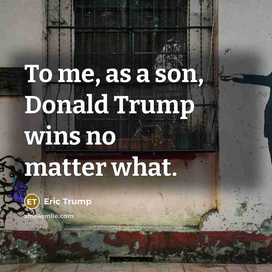 “To me, as a son, Donald Trump wins no matter…” quote by Eric Trump