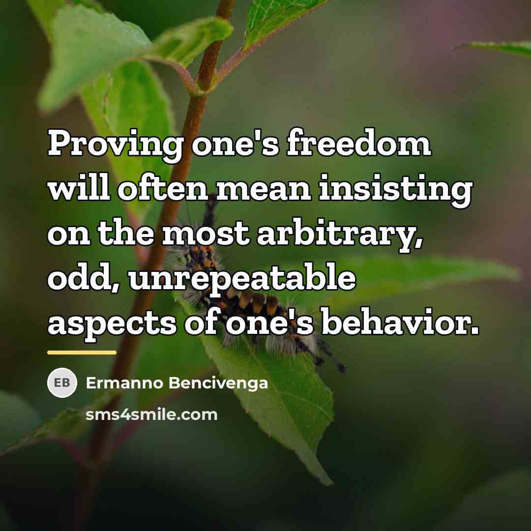 “Proving one's freedom will often mean insisting on the most…” quote by Ermanno Bencivenga