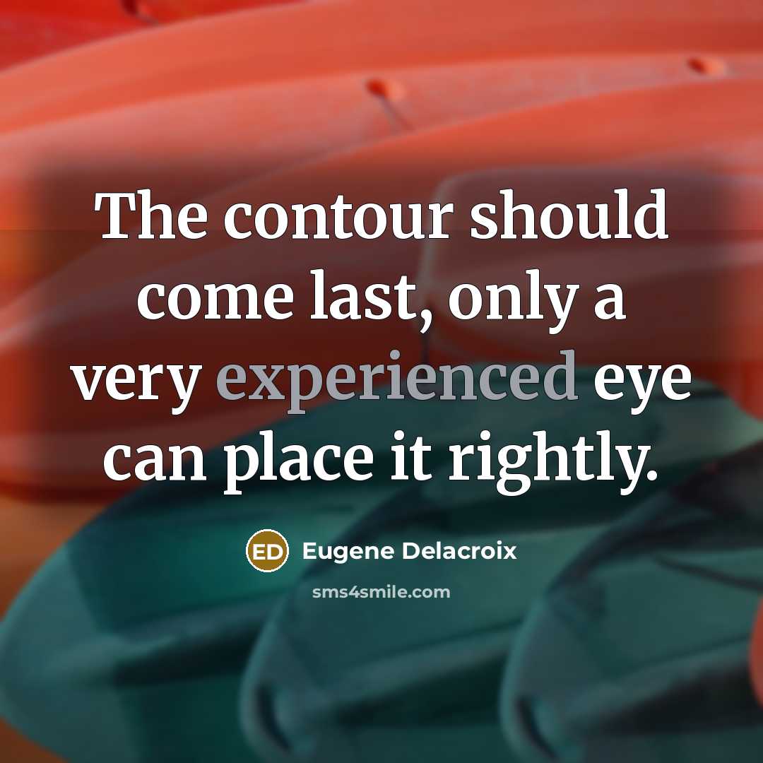“The contour should come last, only a very experienced eye…” quote by Eugene Delacroix