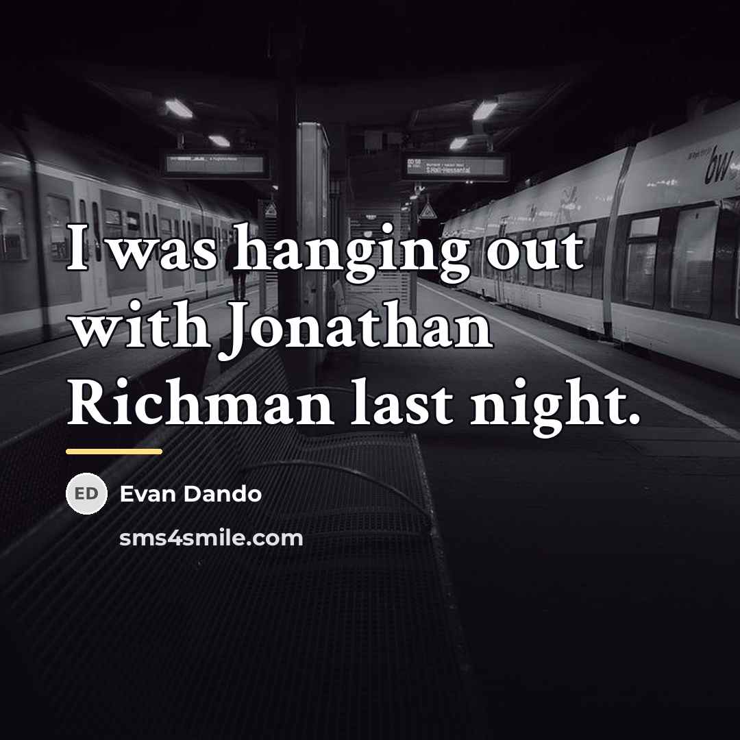 “I was hanging out with Jonathan Richman last night.…” quote by Evan Dando