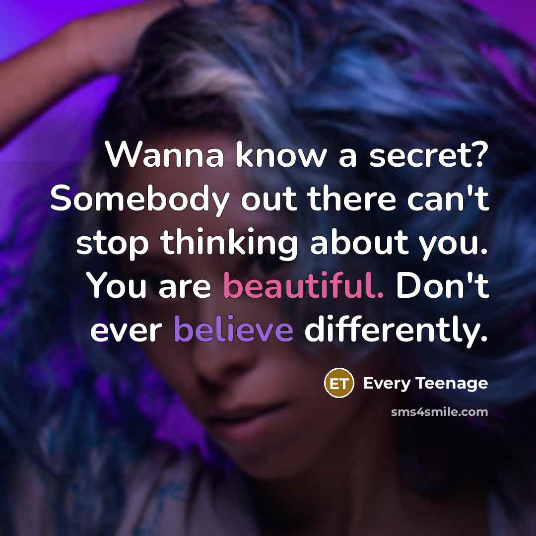 “Wanna know a secret? Somebody out there can't stop thinking…” quote by Every Teenage