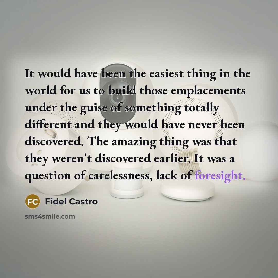 “It would have been the easiest thing in the world…” quote by Fidel Castro