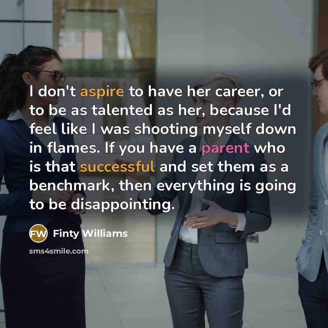 “I don't aspire to have her career, or to be…” quote by Finty Williams