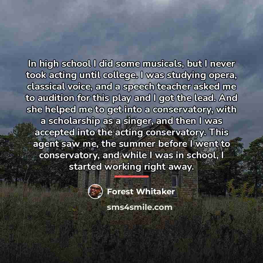 “In high school I did some musicals, but I never…” quote by Forest Whitaker