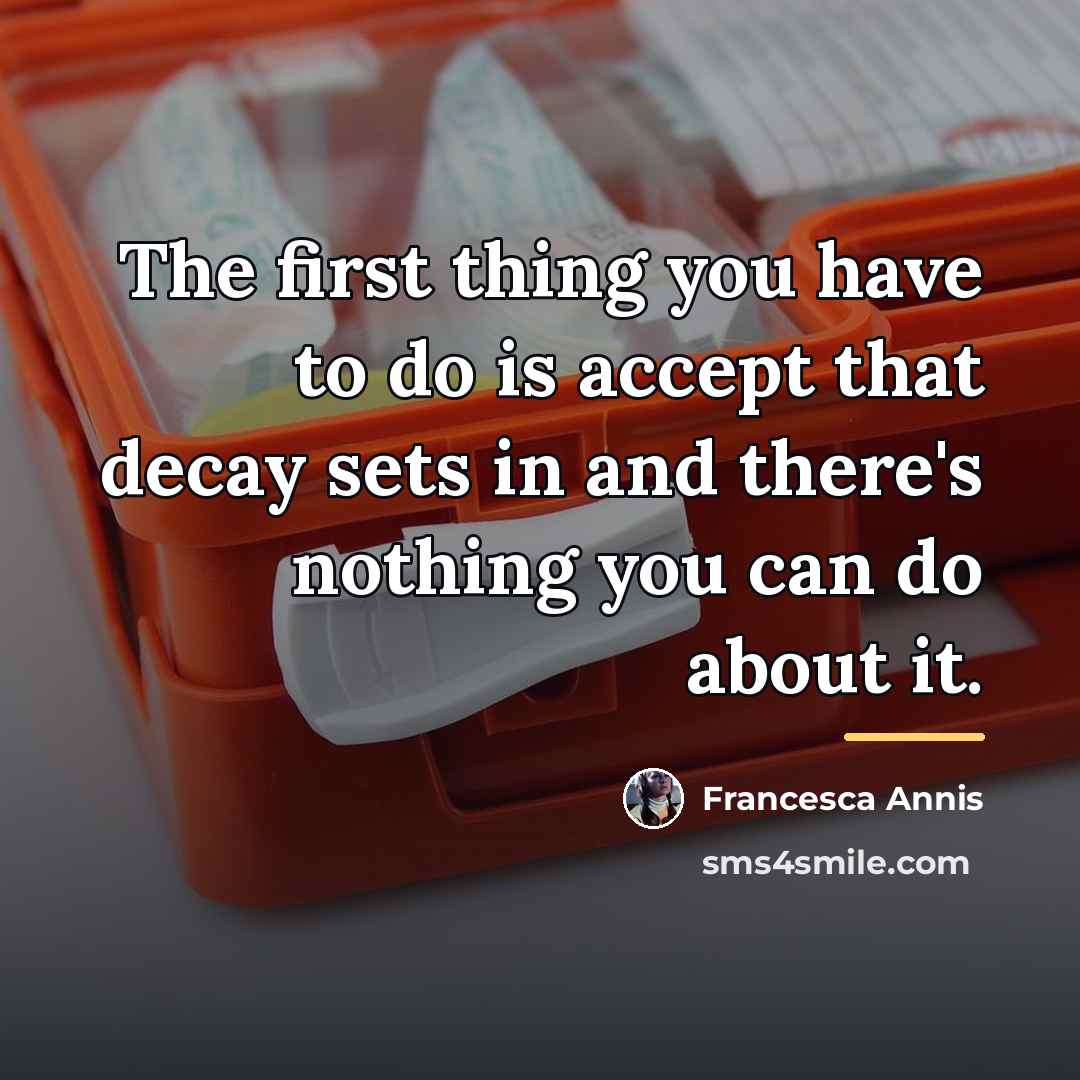 “The first thing you have to do is accept that…” quote by Francesca Annis