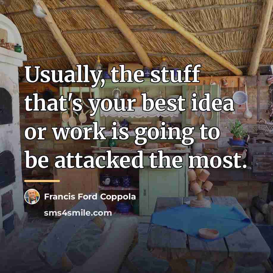 “Usually, the stuff that's your best idea or work is…” quote by Francis Ford Coppola