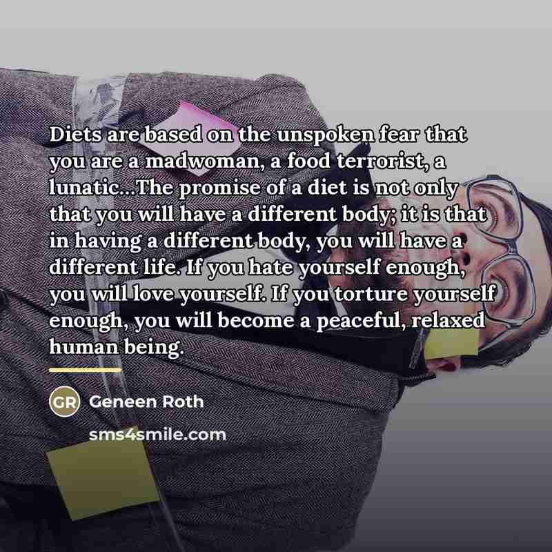 “Diets are based on the unspoken fear that you are…” quote by Geneen Roth
