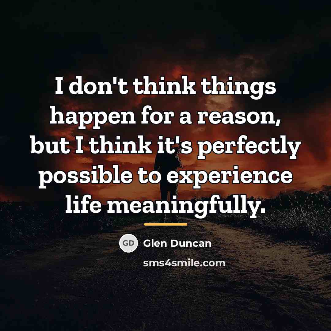 “I don't think things happen for a reason, but I…” quote by Glen Duncan