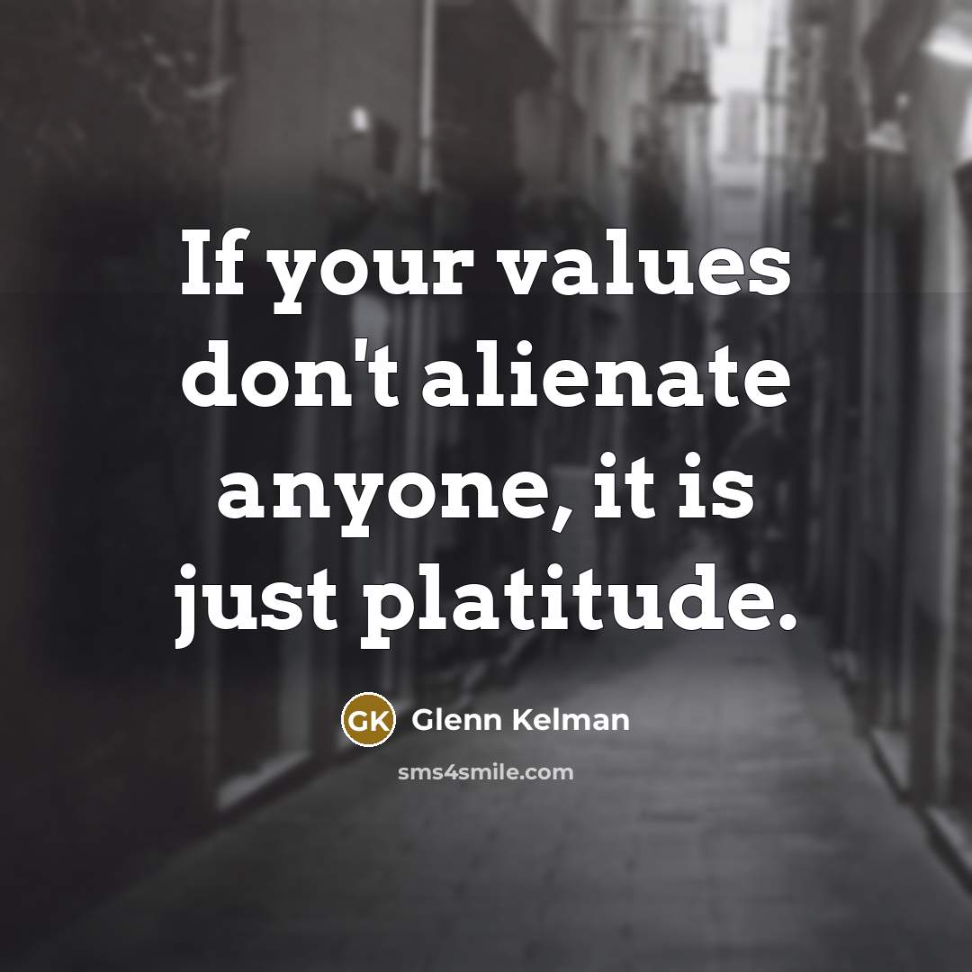 “If your values don't alienate anyone, it is just platitude.…” quote by Glenn Kelman