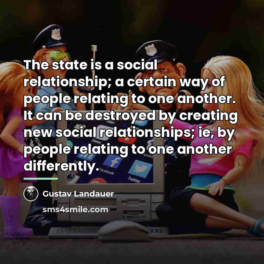 “The state is a social relationship; a certain way of…” quote by Gustav Landauer