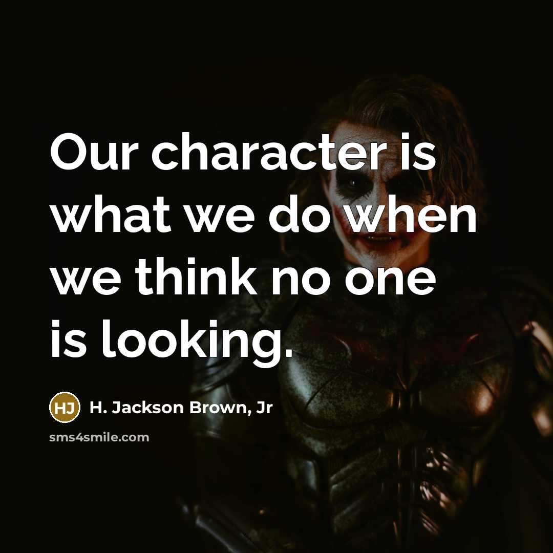 “Our character is what we do when we think no…” quote by H. Jackson Brown, Jr